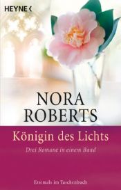 book cover of Die Königin des Lichts - 3 Romane in einem Band by Nora Roberts