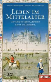 book cover of Leben im Mittelalter by Annette Großbongardt|Johannes Saltzwedel