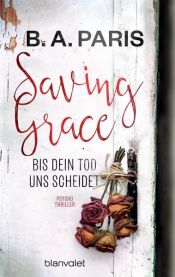book cover of Saving Grace - Bis dein Tod uns scheidet by B.A. Paris
