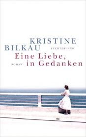 book cover of Eine Liebe, in Gedanken: Roman by Kristine Bilkau