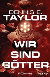 book cover of Wir sind Götter by Dennis E. Taylor