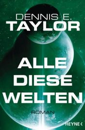 book cover of Alle diese Welten by Dennis E. Taylor