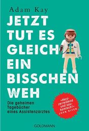 book cover of Jetzt tut es gleich ein bisschen weh by Adam Kay