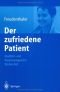 Der zufriedene Patient: Qualitäts- und Praxismanagement für den Arzt