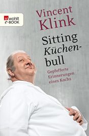 book cover of Sitting Küchenbull. Gepfefferte Erinnerungen eines Kochs. by Vincent Klink