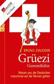 book cover of Grüezi Gummihälse : warum uns die Deutschen manchmal auf die Nerven gehen by Bruno Ziauddin