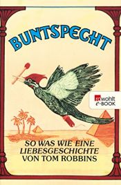 book cover of Buntspecht. So was wie eine Liebesgeschichte. by Tom Robbins
