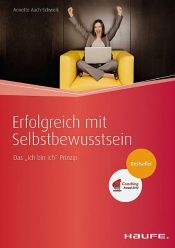 book cover of Erfolgreich mit Selbstbewusstsein. Das "Ich bin Ich" Prinzip by Annette Auch-Schwelk
