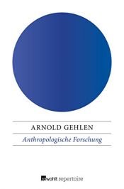 book cover of Anthropologische Forschung : zur Selbstbegegnung und Selbstentdeckung des Menschen by Arnold Gehlen