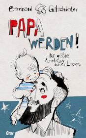 book cover of Papa werden! by Bernhard Gitschtaler