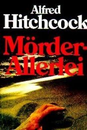 book cover of Zum Nachtisch Mord. Mein gesammeltes Mörderallerlei by Alfred Hitchcock