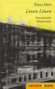 book cover of Löwen Löwen. Venezianische Spiegelungen by Klaus Merz