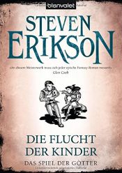 book cover of Das Spiel der Götter 16: Die Flucht der Kinder by Steven Erikson