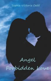 book cover of Angel - Forbidden Love by Sophie-Victoria Oettl