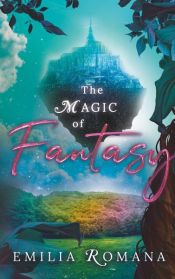 book cover of The Magic Of Fantasy by Emilia Romana