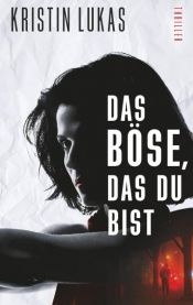 book cover of Das Böse, das du bist by Kristin Lukas