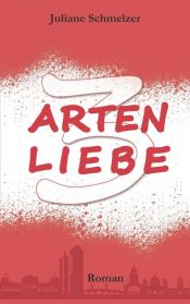 book cover of 3 Arten Liebe by Juliane Schmelzer