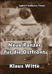 book cover of Neue Panzer für die Ostfront Klaus Witte by Egbert Sellhorn-Timm