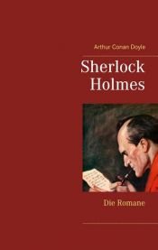 book cover of Sherlock Holmes - Die Romane (Gesamtausgabe mit über 100 Illustrationen) by Arthur Conan Doyle