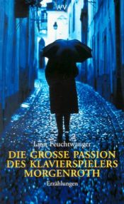 book cover of Die große Passion des Klavierspielers Morgenroth: Erzählungen by Ліон Фейхтвангер