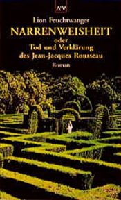 book cover of Narrenweisheit oder Tod und Verklärung des Jean Jacques Rousseau (SZ-Bibliothek Band 088) by 利翁·福伊希特万格