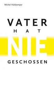 book cover of Vater hat nie geschossen by Michel Hülskemper