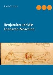 book cover of Benjamino und die Leonardo-Maschine by Ulrich Th. Rath