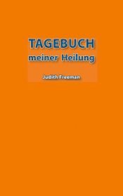 book cover of Tagebuch meiner Heilung by Judith Freeman