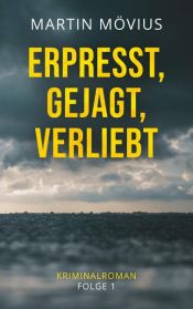 book cover of Erpresst, gejagt, verliebt by Martin Mövius