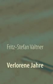 book cover of Verlorene Jahre by Fritz-Stefan Valtner