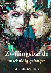 book cover of Zwillingsbande - unschuldig gefangen by Michael Kalters