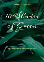 book cover of 18 Shades of Green by Willa von Rabenstein