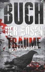 book cover of BUCH DER BÖSEN TRÄUME by Charly Essenwanger|Drea Summer|Fiona Limar|Juliette Manuela Braatz|Nadine Teuber|Sandy Mercier|Sarah Hagemeister|Simon Geraedts