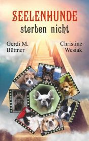 book cover of Seelenhunde sterben nicht by Christine Wesiak|Gerdi M. Büttner