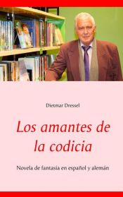 book cover of Los amantes de la codicia by Dietmar Dressel