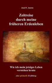 book cover of Zeitreise durch meine früheren Erdenleben by Josef F. Justen