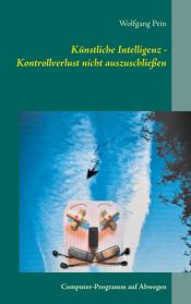 book cover of Künstliche Intelligenz - Kontrollverlust nicht auszuschließen by Wolfgang Pein