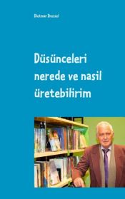 book cover of Düsünceleri nerede ve nasil üretebilirim by Dietmar Dressel