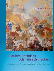 book cover of Glauben ist einfach - oder einfach glauben by Walter W. Braun