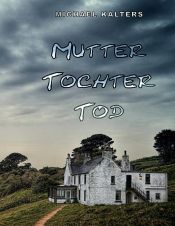 book cover of Mutter Tochter Tod by Michael Kalters