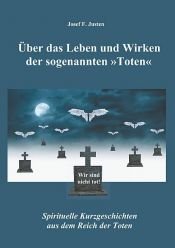 book cover of Über das Leben und Wirken der sogenannten »Toten« by Josef F. Justen