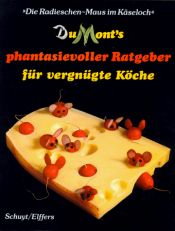 book cover of DuMonts phantasievoller Ratgeber für vergnügte Köche. 'Die Radieschen- Maus im Käseloch' by Joost Elffers|Michael Schuyt