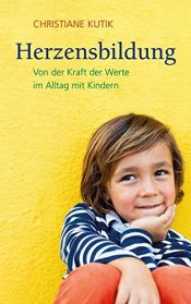 book cover of Herzensbildung: Von der Kraft der Werte im Alltag mit Kindern by Christiane Kutik