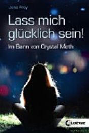 book cover of Lass mich glücklich sein! by Jana Frey