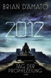 book cover of 2012 - Tag der Prophezeiung by Brian D'Amato