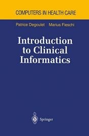 book cover of Introduction to Clinical Informatics (Health Informatics) by Marius Fieschi|Patrice Degoulet
