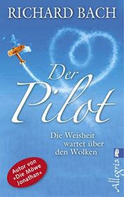 book cover of Der Pilot: Die Weisheit wartet über den Wolken by Richard Bach