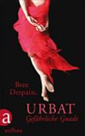 book cover of Urbat. Gefährliche Gnade by Bree Despain