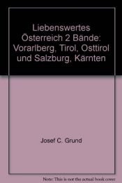 book cover of Liebenswertes Österreich I. Vorarlberg, Tirol, Osttirol by Josef Carl Grund