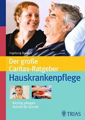 book cover of Der große TRIAS-Ratgeber Hauskrankenpflege: Richtig pflegen Schritt für Schritt by Gerda Mössner|Ingeburg Barden|Ursula Ellersiek